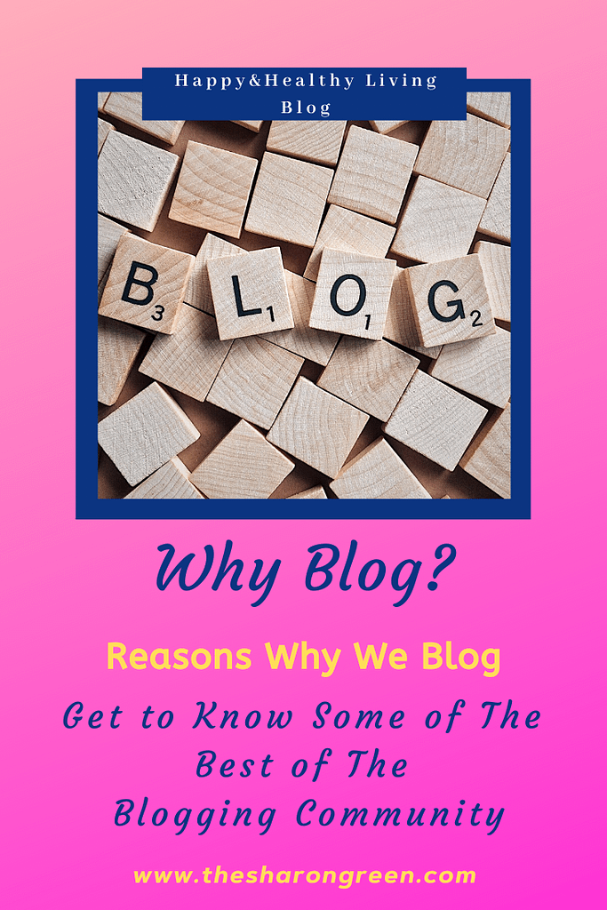 Why Blog? Reasons why we blog. Meet some of the best of the great blogging community and read their reasons why they started their blogs. #blogging #amwriting #bloglovin#mentalhealth #lifestyleblogger #seo #newpost #travelblogs #healthblogs #family #yolo
